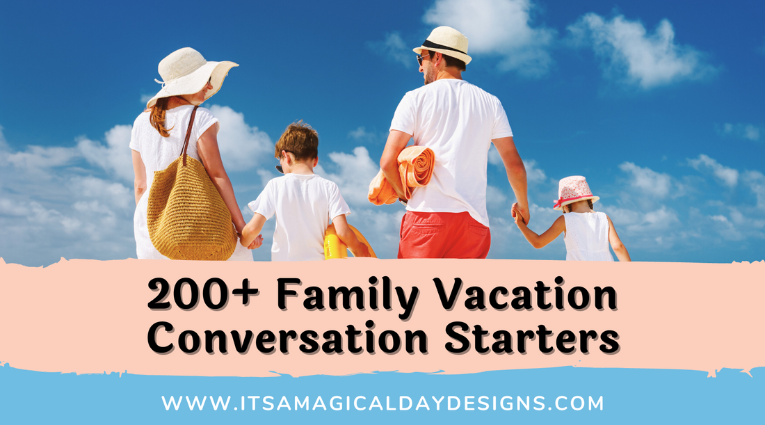 200+ Conversation Starters for Family Vacations