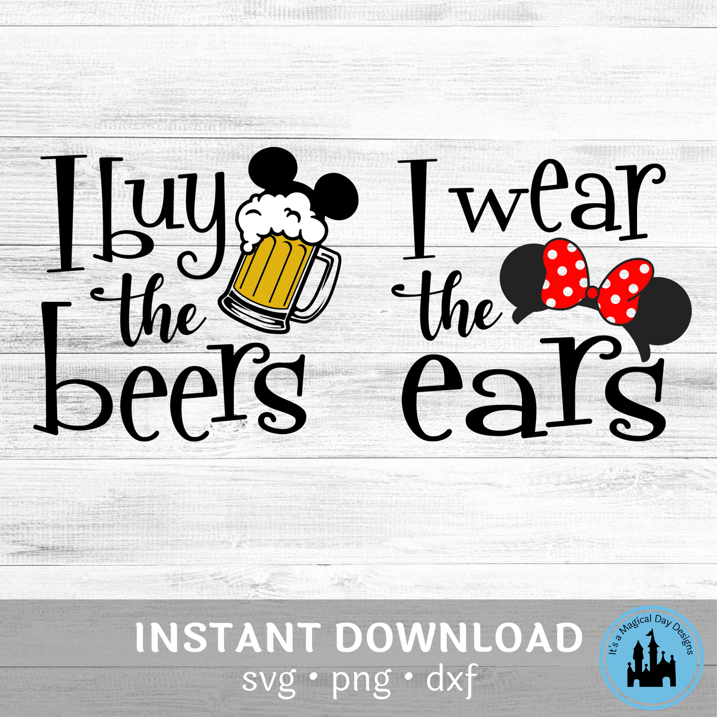 I Wear the Ears and I Buy the Beers Digital Designs